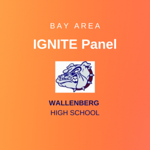 Bay Area Ignite Panel - Wallenberg High School