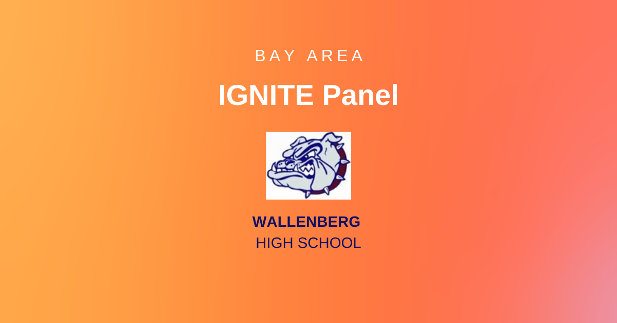 Bay Area Ignite Panel - Wallenberg High School